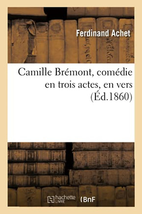 Camille Br?mont, Com?die En Trois Actes, En Vers