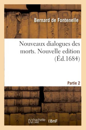 Nouveaux Dialogues Des Morts. Nouvelle Edition. Partie 2