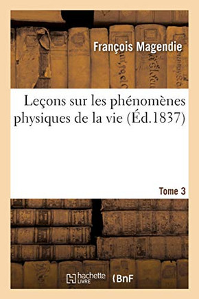 Le?ons Sur Les Ph?nom?nes Physiques de la Vie. Tome 3