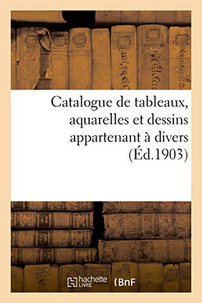 Catalogue de Tableaux, Aquarelles Et Dessins Appartenant ? Divers