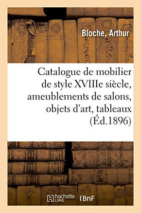 Catalogue de Mobilier de Style Xviiie Si?cle, Ameublements de Salons, Objets d'Art, Tableaux