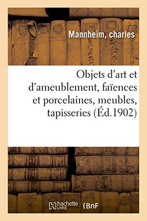 Objets d'Art Et d'Ameublement, Fa?ences Et Porcelaines, Meubles Anciens Et Modernes, Tapisseries