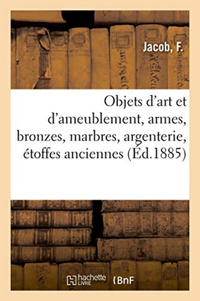Objets d'Art Et d'Ameublement, Armes, Bronzes, Marbres, Argenterie, ?toffes Anciennes