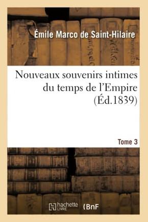 Nouveaux Souvenirs Intimes Du Temps de l'Empire. Tome 3