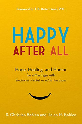 Happy After All: Hope, Healing, and Humor for a Marriage with Emotional, Mental, or Addiction Issues