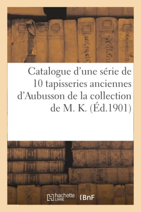 Catalogue d'Une S?rie de 10 Tapisseries Anciennes d'Aubusson