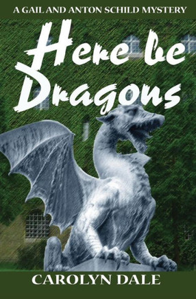 Here be Dragons (A Gail and Anton Schild Mystery)