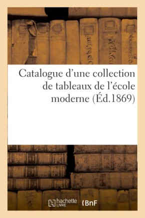Catalogue d'Une Collection de Tableaux de l'?cole Moderne