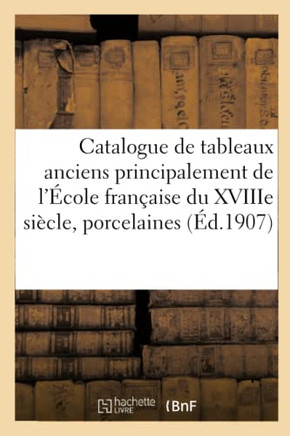 Catalogue de Tableaux Anciens Principalement de l'?cole Fran?aise Du Xviiie Si?cle, Porcelaines