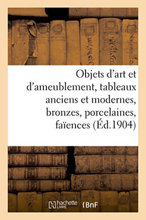 Objets d'Art Et d'Ameublement, Tableaux Anciens Et Modernes, Bronzes, Porcelaines, Fa?ences