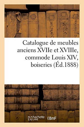 Catalogue de Meubles Anciens Des Xviie Et Xviiie Si?cles, Commode Louis XIV, Boiseries
