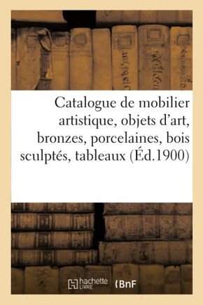 Catalogue de Mobilier Artistique Des Styles Et Des ?poques Renaissance Et Xviiie Si?cle