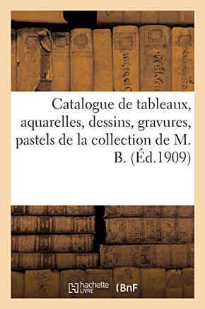 Catalogue de Tableaux Anciens Et Modernes, Aquarelles, Dessins, Gravures, Pastels Par Hte Bellang?