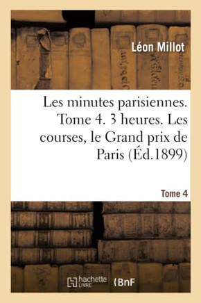 Les Minutes Parisiennes. Tome 4. 3 Heures. Les Courses, Le Grand Prix de Paris