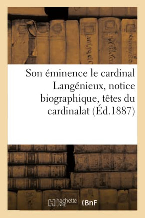 Son ?minence Le Cardinal Lang?nieux, Notice Biographique, T?tes Du Cardinalat