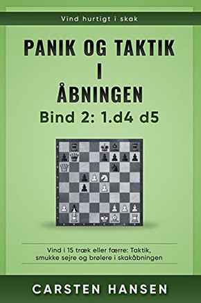 Panik og taktik i åbningen - Bind 2: 1.d4 d5: Vind i 15 træk eller færre: Taktik, smukke sejre og brølere i skakåbningen (Danish Edition)