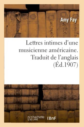 Lettres Intimes d'Une Musicienne Am?ricaine. Traduit de l'Anglais