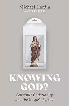 Knowing God?: Consumer Christianity and the Gospel of Jesus