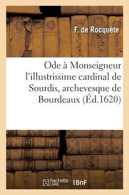 Ode ? Monseigneur l'illustrissime et r?v?rendissime cardinal de Sourdis, archevesque de Bourdeaux