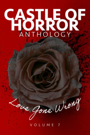 Castle Of Horror Anthology Volume 7: Love Gone Wrong