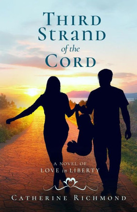 Third Strand Of The Cord: A Novel Of Love In Liberty