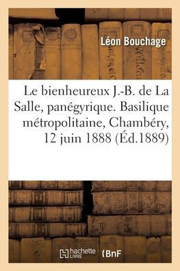 Le bienheureux Jean-Baptiste de La Salle, pan?gyrique