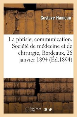 La Phtisie normale, communication. Soci?t? de m?decine et de chirurgie de Bordeaux, 26 janvier 1894