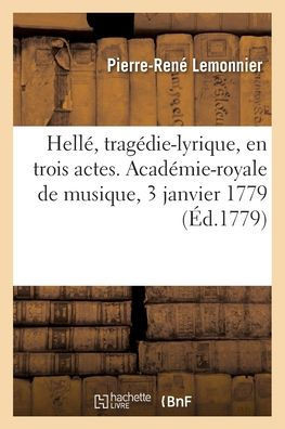 Hell?, trag?die-lyrique, en trois actes. Acad?mie-royale de musique, 3 janvier 1779