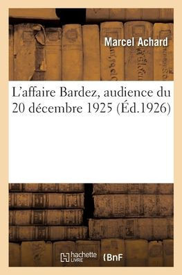 L'affaire Bardez, audience du 20 d?cembre 1925