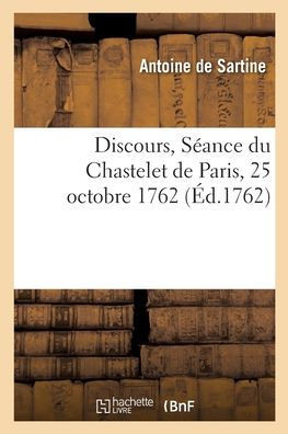 Discours, S?ance du Chastelet de Paris, 25 octobre 1762