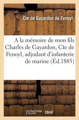 A la m?moire de mon cher fils Charles de Gayardon, Comte de Fenoyl