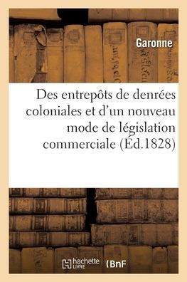 Des entrep?ts de denr?es coloniales et d'un nouveau mode de l?gislation commerciale