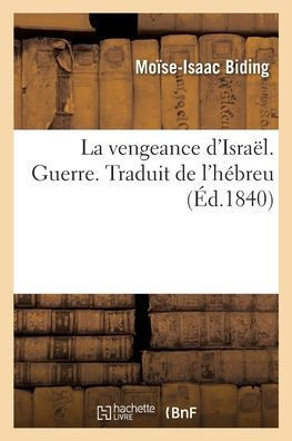 La vengeance d'Isra?l. Guerre. Traduit de l'h?breu