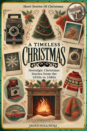 Short Stories Of Christmas Nostalgic Christmas Stories From The 1950s to 1980s: A Timeless Christmas Short Stories For Adults