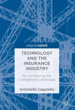 Technology and the Insurance Industry: Re-Configuring the Competitive Landscape