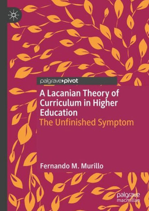 A Lacanian Theory of Curriculum in Higher Education: The Unfinished Symptom