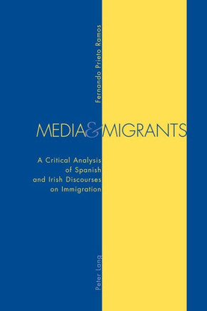 Media and Migrants: A Critical Analysis of Spanish and Irish Discourses on Immigration