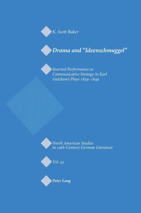 Drama and Ideenschmuggel: Inserted Performance as Communicative Strategy in Karl Gutzkow's Plays 1839-1849