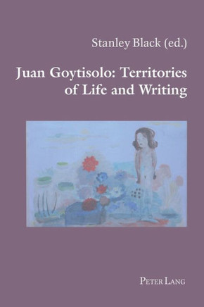 Juan Goytisolo: Territories of Life and Writing