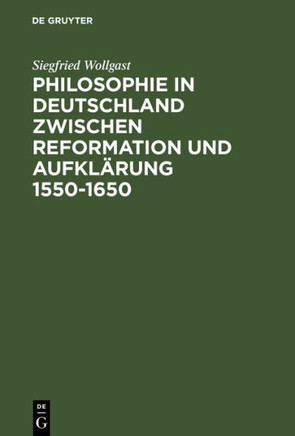 Philosophie in Deutschland zwischen Reformation und Aufkl?rung 1550-1650