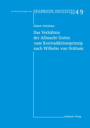 Das Verh?ltnis Der Allmacht Gottes Zum Kontradiktionsprinzip Nach Wilhelm Von Ockham