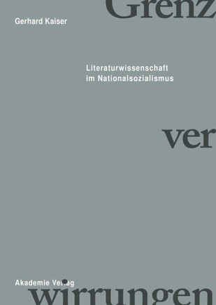 Grenzverwirrungen - Literaturwissenschaft Im Nationalsozialismus