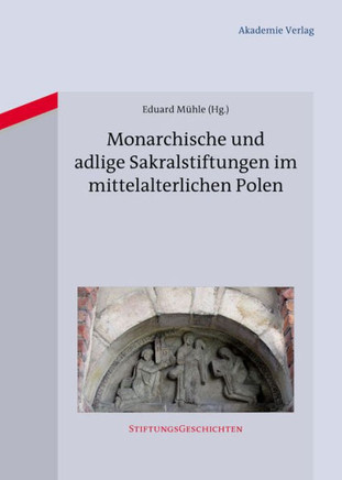 Monarchische und adlige Sakralstiftungen im mittelalterlichen Polen