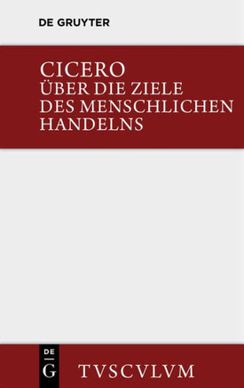 ?ber die Ziele des menschlichen Handelns / De finibus bonorum et malorum