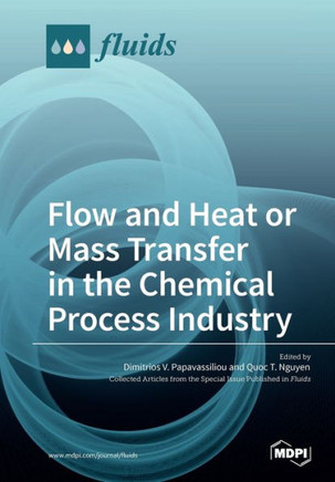 Flow and Heat or Mass Transfer in the Chemical Process Industry