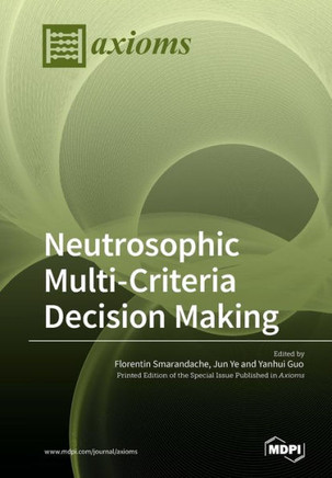 Neutrosophic Multi-Criteria Decision Making Neutrosophic Multi-Criteria Decision Making