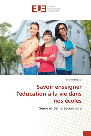 Savoir enseigner l'?ducation ? la vie dans nos ?coles