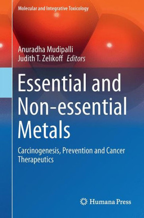 Essential and Non-Essential Metals: Carcinogenesis, Prevention and Cancer Therapeutics Essential and Non-Essential Metals: Carcinogenesis, Prevention and Cancer Therapeutics