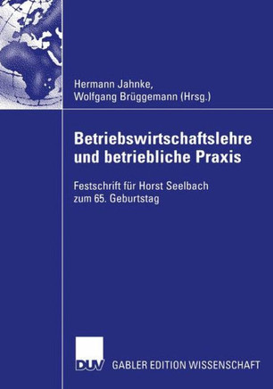 Betriebswirtschaftslehre Und Betriebliche PRAXIS: Festschrift F?r Horst Seelbach Zum 65. Geburtstag