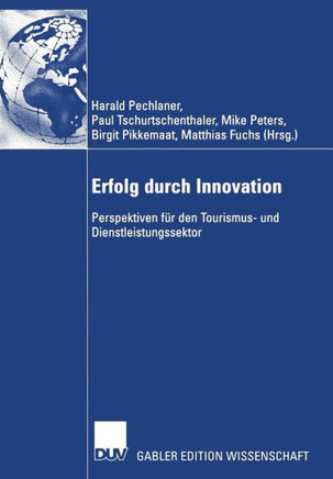 Erfolg Durch Innovation: Perspektiven F?r Den Tourismus- Und Dienstleistungssektor Festschrift F?r Klaus Weiermair Zum 65. Geburtstag 10 Jahre